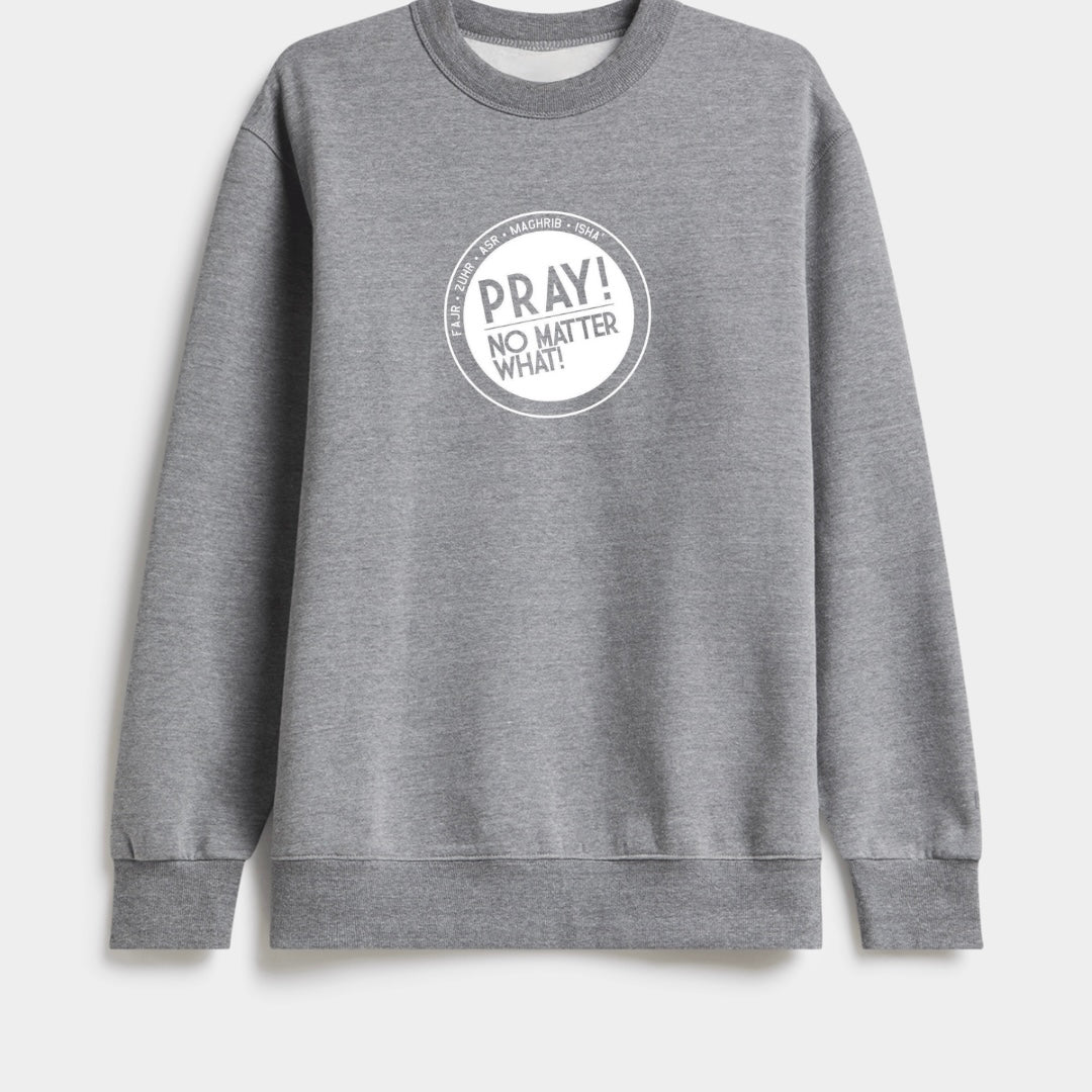 Pray! No Matter What Crewneck Sweater (Limited Edition)