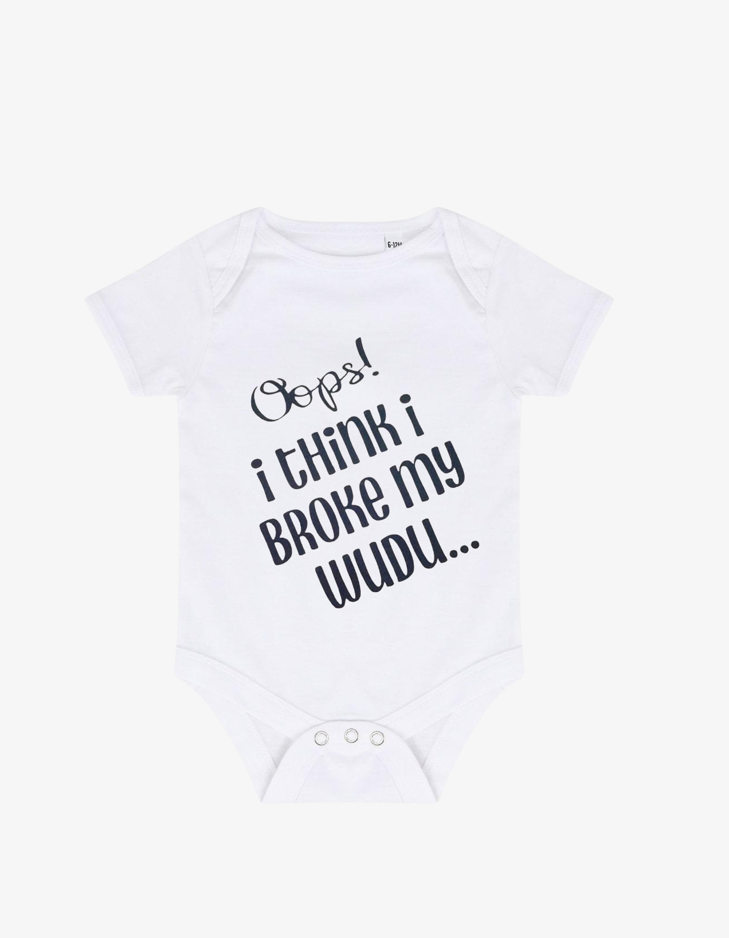 White baby grow with playful black typography saying Oops! i think i BROKE my WUDU...
